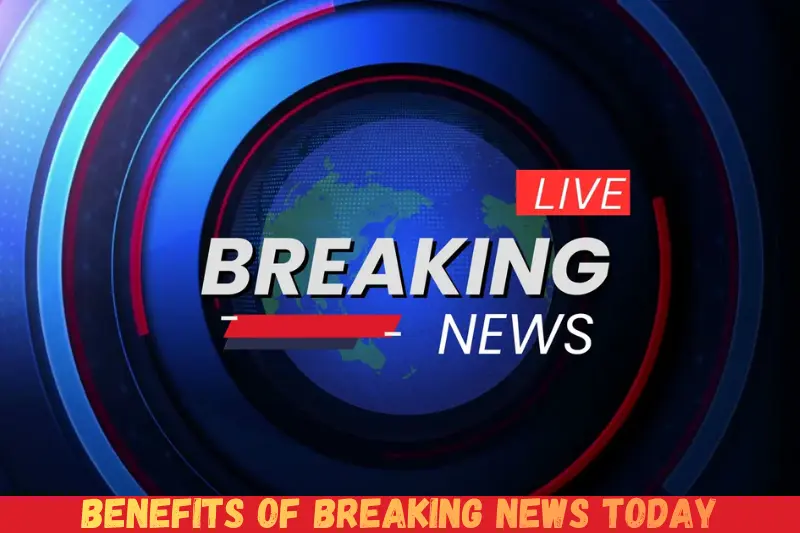 benefits of breaking news today