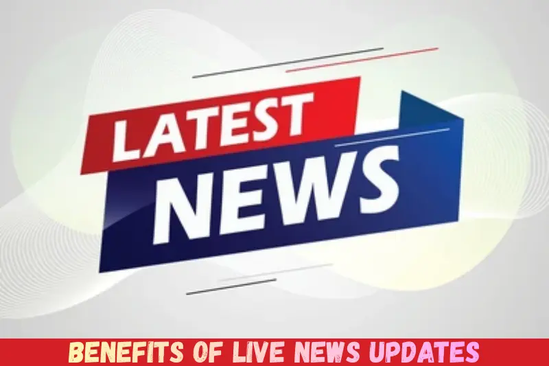 benefits of live news updates
