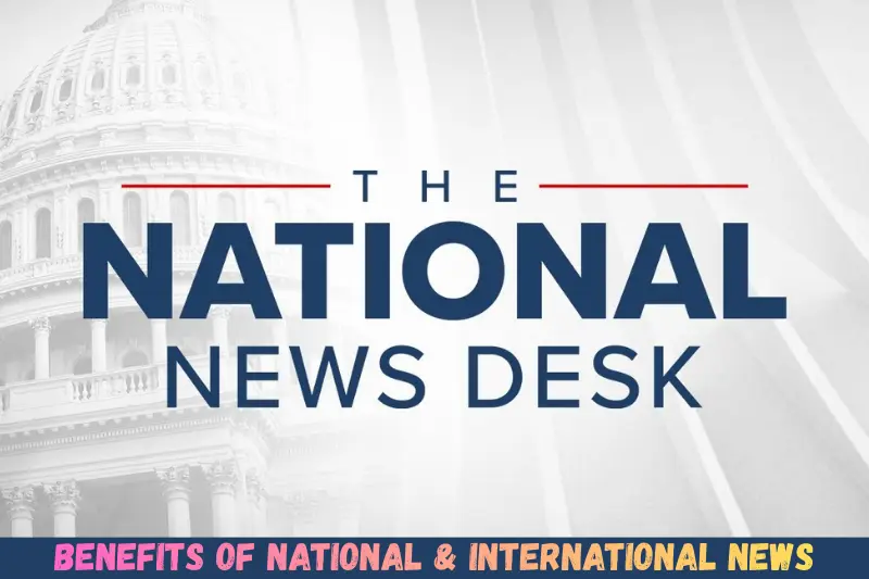 benefits of national & international news