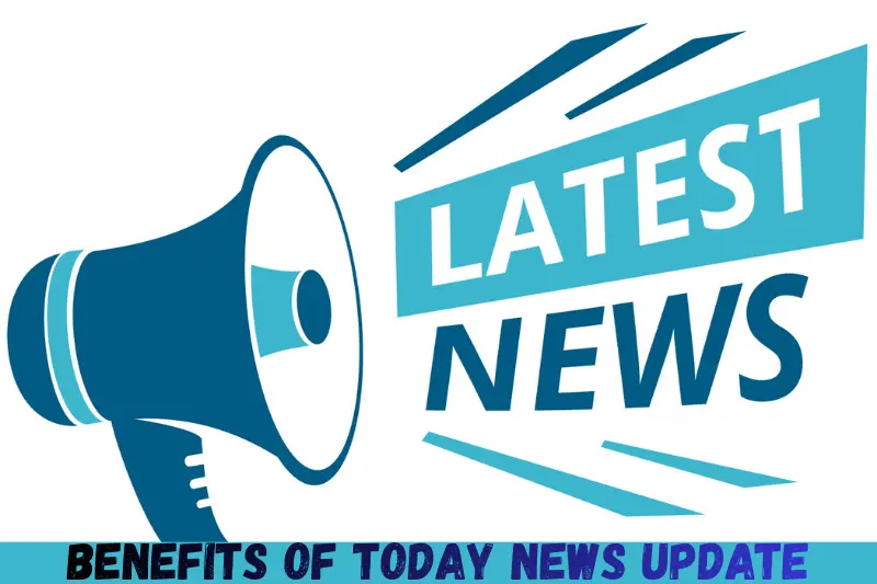 benefits of today news update