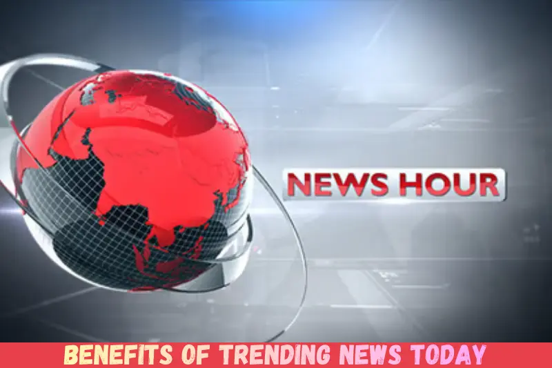 benefits of trending news today