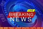 breaking news today latest updates, facts, and insights