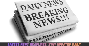 latest news headlines stay updated daily
