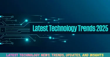 latest technology news trends, updates, and insights