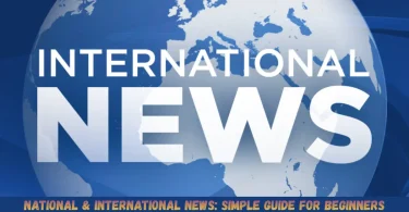 national & international news simple guide for beginners